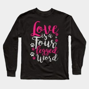 Love Is A Four Legged Word - Dog Lover Dogs Long Sleeve T-Shirt